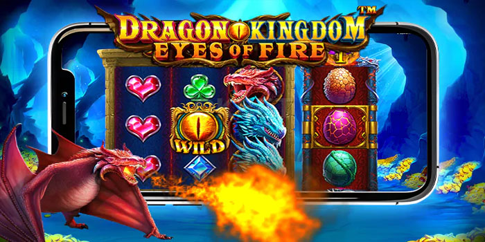 Tips Jitu Dragon Kingdom-Eyes of Fire dengan Jackpot